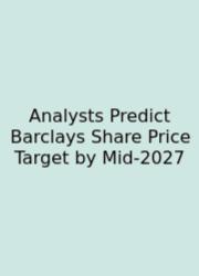 Analysts Predict Barclays Share Price Target By Mid-2027