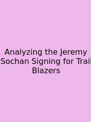 Analyzing The Jeremy Sochan Signing For Trail Blazers