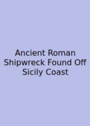 Ancient Roman Shipwreck Found Off Sicily Coast