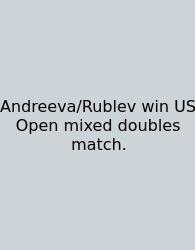 Andreeva/Rublev Win US Open Mixed Doubles Match.