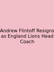 Andrew Flintoff Resigns As England Lions Head Coach