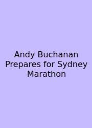 Andy Buchanan Prepares For Sydney Marathon