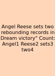 Angel Reese Sets Two Rebounding Records In Dream Victory