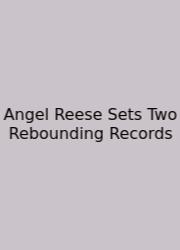 Angel Reese Sets Two Rebounding Records