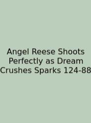 Angel Reese Shoots Perfectly As Dream Crushes Sparks 124-88