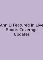 Ann Li Featured In Live Sports Coverage Updates
