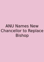 ANU Names New Chancellor To Replace Bishop