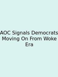AOC Signals Democrats Moving On From Woke Era