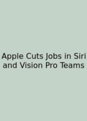 Apple Cuts Jobs In Siri And Vision Pro Teams