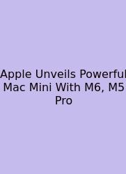 Apple Unveils Powerful Mac Mini With M6, M5 Pro