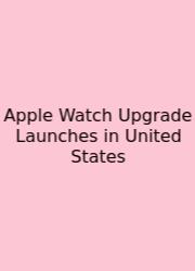 Apple Watch Upgrade Launches In United States