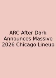 ARC After Dark Announces Massive 2026 Chicago Lineup