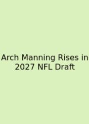 Arch Manning Rises In 2027 NFL Draft