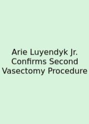 Arie Luyendyk Jr. Confirms Second Vasectomy Procedure