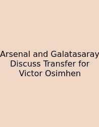Arsenal And Galatasaray Discuss Transfer For Victor Osimhen