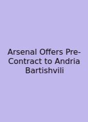 Arsenal Offers Pre-Contract To Andria Bartishvili