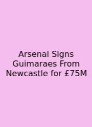Arsenal Signs Guimaraes From Newcastle For £75M