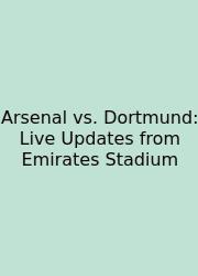 Arsenal Vs. Dortmund: Live Updates From Emirates Stadium