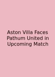 Aston Villa Faces Pathum United In Upcoming Match