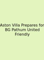 Aston Villa Prepares For BG Pathum United Friendly