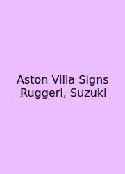 Aston Villa Signs Ruggeri, Suzuki