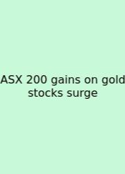 ASX 200 Gains On Gold Stocks Surge