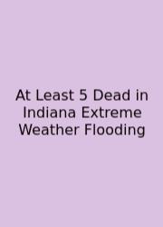 At Least 5 Dead In Indiana Extreme Weather Flooding