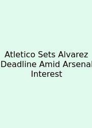 Atletico Sets Alvarez Deadline Amid Arsenal Interest