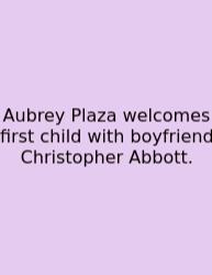 Aubrey Plaza Welcomes First Child With Boyfriend Christopher Abbott.