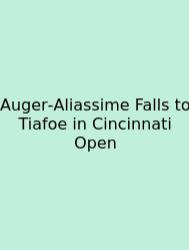 Auger‑Aliassime Falls To Tiafoe In Cincinnati Open