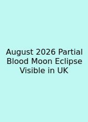 August 2026 Partial Blood Moon Eclipse Visible In UK