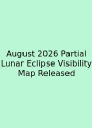 August 2026 Partial Lunar Eclipse Visibility Map Released