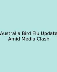 Australia Bird Flu Update Amid Media Clash