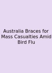 Australia Braces For Mass Casualties Amid Bird Flu