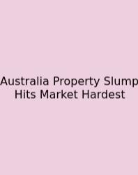 Australia Property Slump Hits Market Hardest
