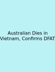 Australian Dies In Vietnam, Confirms DFAT