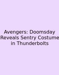 Avengers: Doomsday Reveals Sentry Costume In Thunderbolts