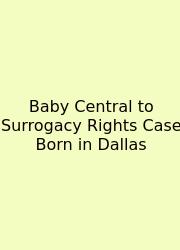 Baby Central To Surrogacy Rights Case Born In Dallas