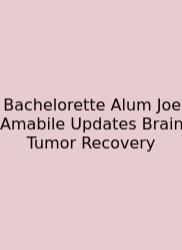 Bachelorette Alum Joe Amabile Updates Brain Tumor Recovery