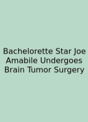 Bachelorette Star Joe Amabile Undergoes Brain Tumor Surgery