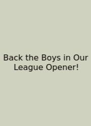 Back The Boys In Our League Opener!