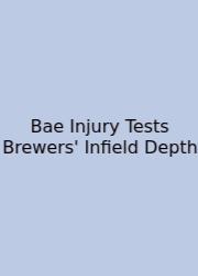 Bae Injury Tests Brewers' Infield Depth