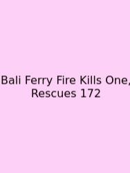 Bali Ferry Fire Kills One, Rescues 172
