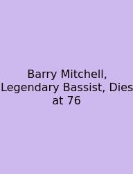 Barry Mitchell, Legendary Bassist, Dies At 76