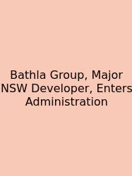 Bathla Group, Major NSW Developer, Enters Administration