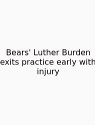 Bears' Luther Burden Exits Practice Early With Injury