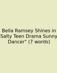 Bella Ramsey Shines In Salty Teen Drama Sunny Dancer