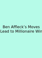 Ben Affleck’s Moves Lead To Millionaire Win