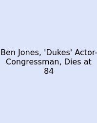 Ben Jones, 'Dukes' Actor-Congressman, Dies At 84