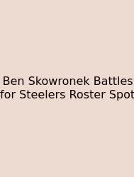 Ben Skowronek Battles For Steelers Roster Spot